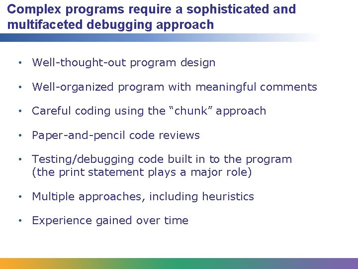 Complex programs require a sophisticated and multifaceted debugging approach • Well-thought-out program design •