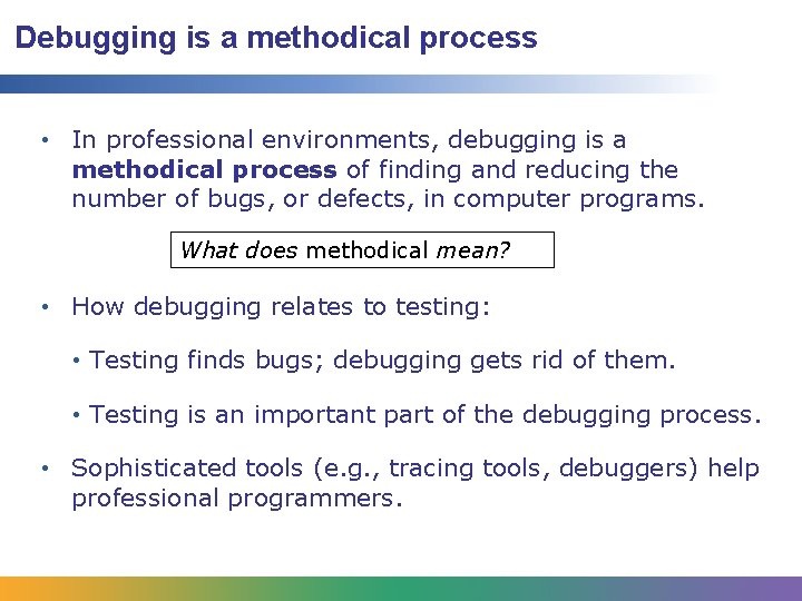 Debugging is a methodical process • In professional environments, debugging is a methodical process