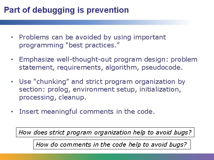 Part of debugging is prevention • Problems can be avoided by using important programming