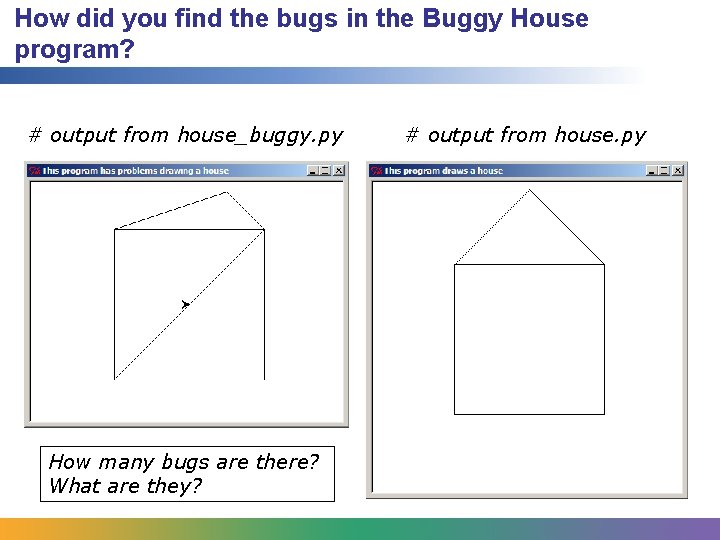 How did you find the bugs in the Buggy House program? # output from