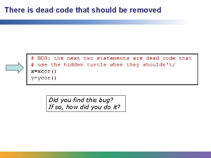 There is dead code that should be removed Did you find this bug? If