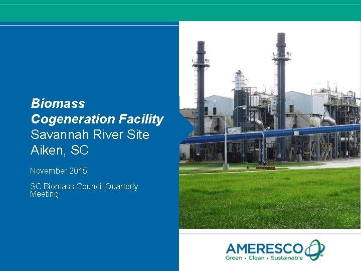 Biomass Cogeneration Facility Savannah River Site Aiken, SC November 2015 SC Biomass Council Quarterly