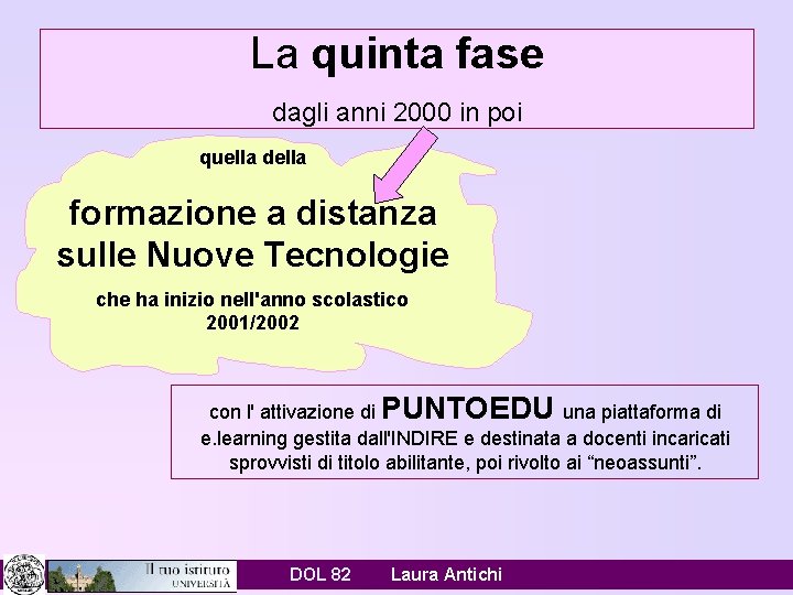 La quinta fase dagli anni 2000 in poi quella della formazione a distanza sulle