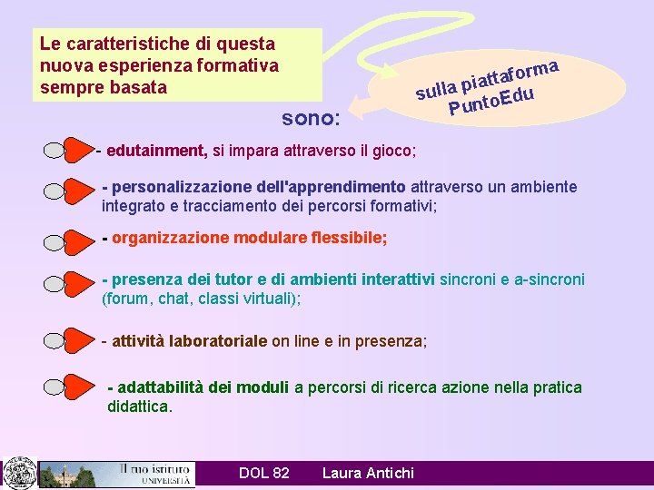 Le caratteristiche di questa nuova esperienza formativa sempre basata sono: rma o f a