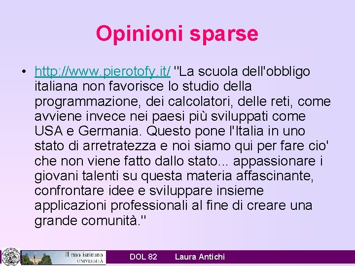 Opinioni sparse • http: //www. pierotofy. it/ "La scuola dell'obbligo italiana non favorisce lo