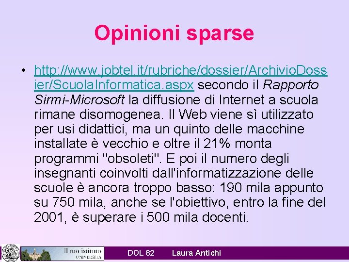 Opinioni sparse • http: //www. jobtel. it/rubriche/dossier/Archivio. Doss ier/Scuola. Informatica. aspx secondo il Rapporto