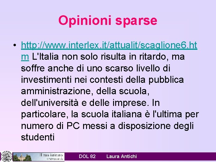 Opinioni sparse • http: //www. interlex. it/attualit/scaglione 6. ht m L'Italia non solo risulta