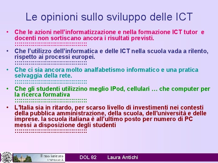 Le opinioni sullo sviluppo delle ICT • Che le azioni nell’informatizzazione e nella formazione