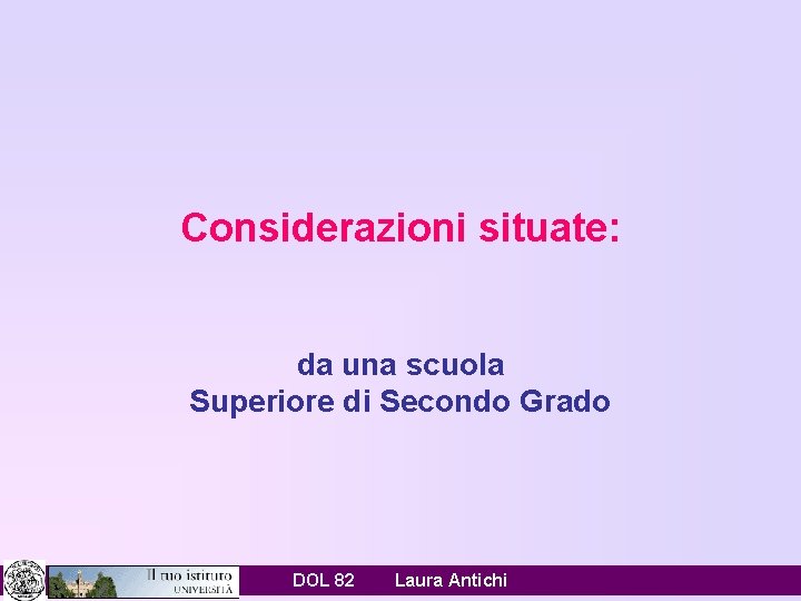 Considerazioni situate: da una scuola Superiore di Secondo Grado DOL 82 Laura Antichi 