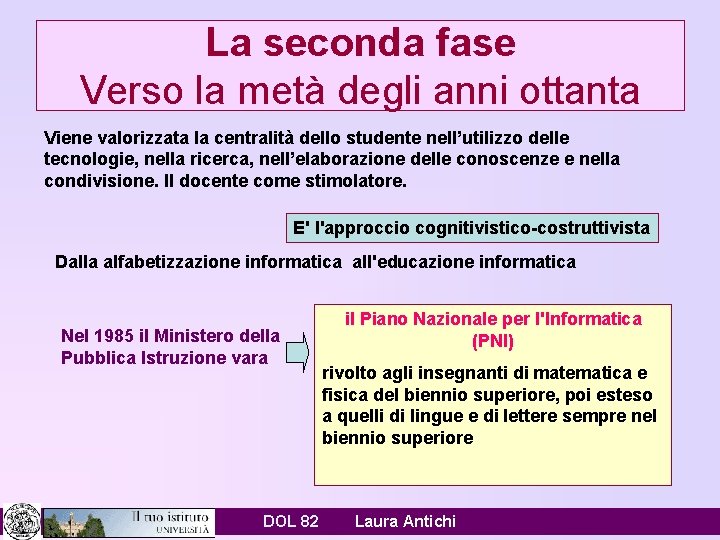 La seconda fase Verso la metà degli anni ottanta Viene valorizzata la centralità dello