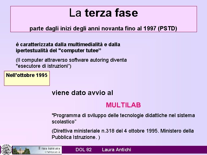 La terza fase parte dagli inizi degli anni novanta fino al 1997 (PSTD) è