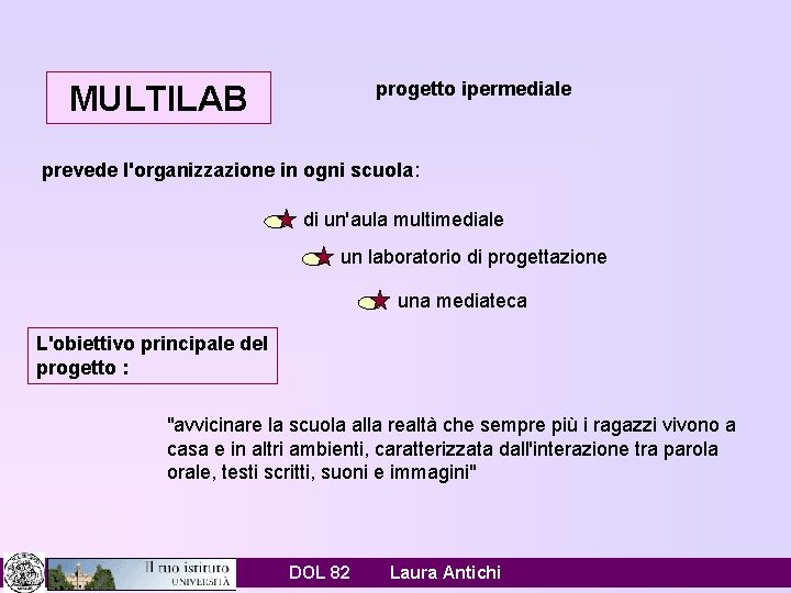 progetto ipermediale MULTILAB prevede l'organizzazione in ogni scuola: di un'aula multimediale un laboratorio di