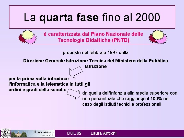 La quarta fase fino al 2000 è caratterizzata dal Piano Nazionale delle Tecnologie Didattiche