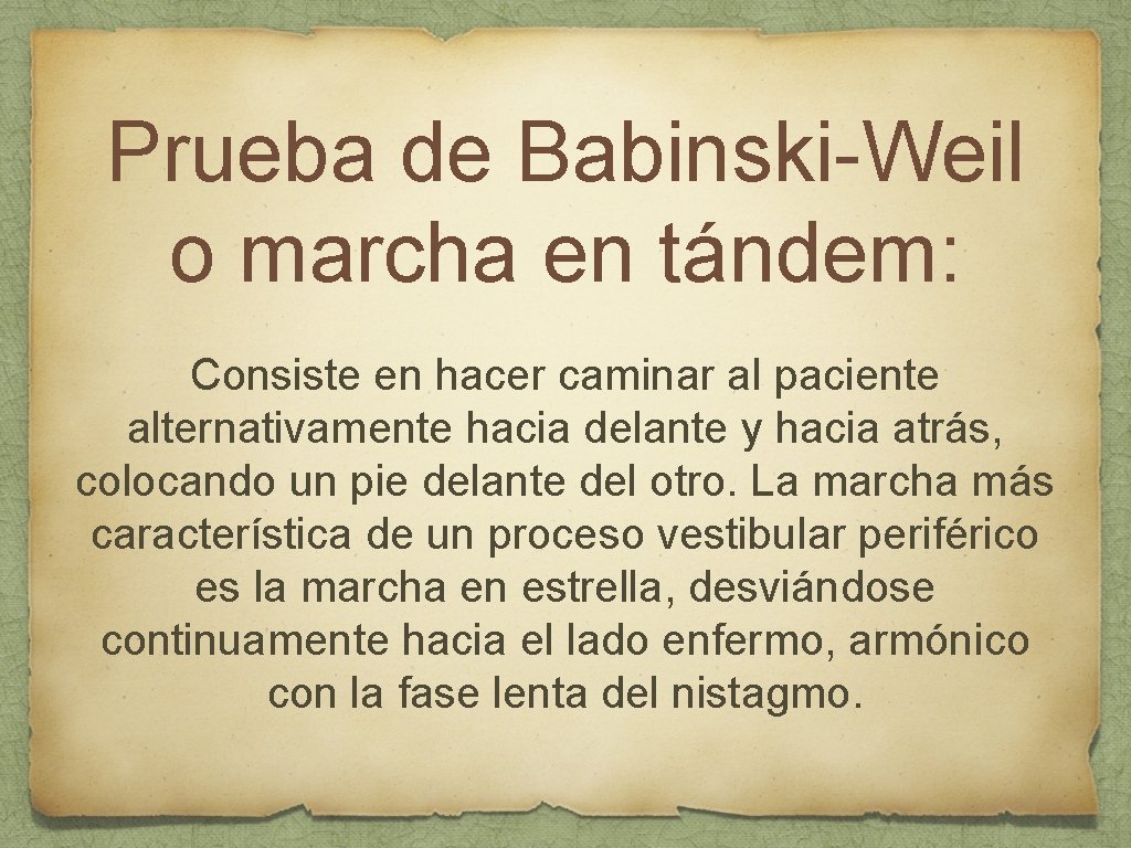 Prueba de Babinski-Weil o marcha en tándem: Consiste en hacer caminar al paciente alternativamente