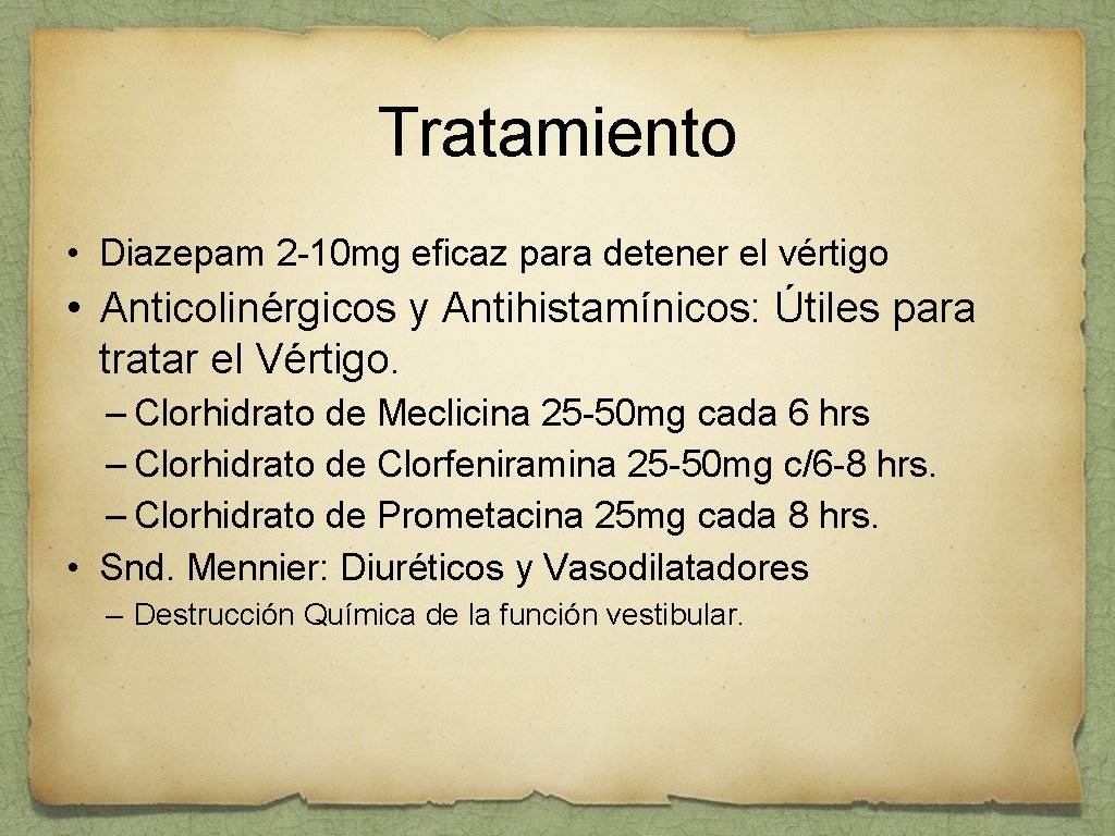 Tratamiento • Diazepam 2 -10 mg eficaz para detener el vértigo • Anticolinérgicos y