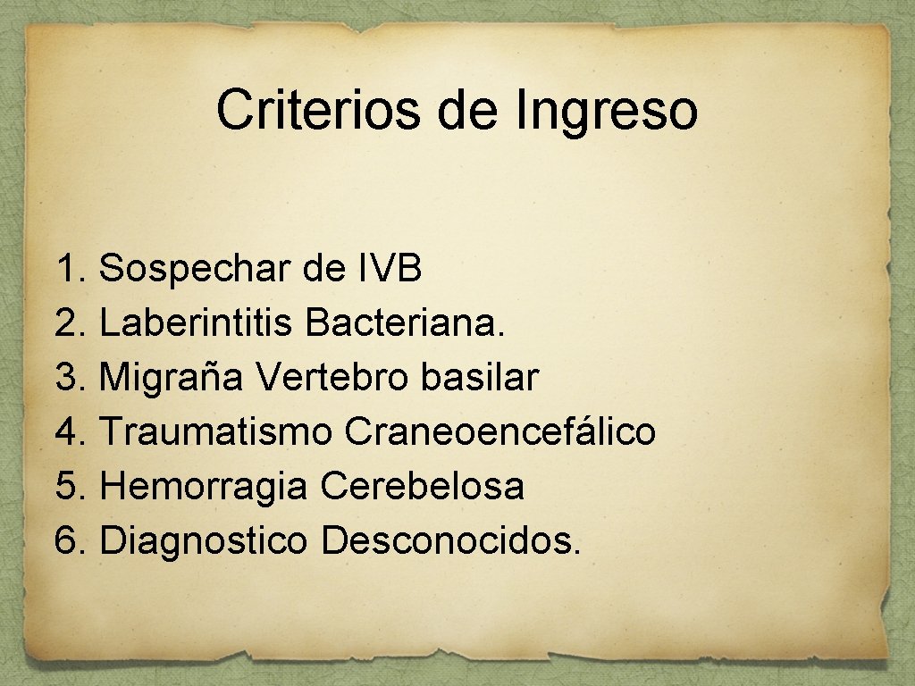 Criterios de Ingreso 1. Sospechar de IVB 2. Laberintitis Bacteriana. 3. Migraña Vertebro basilar