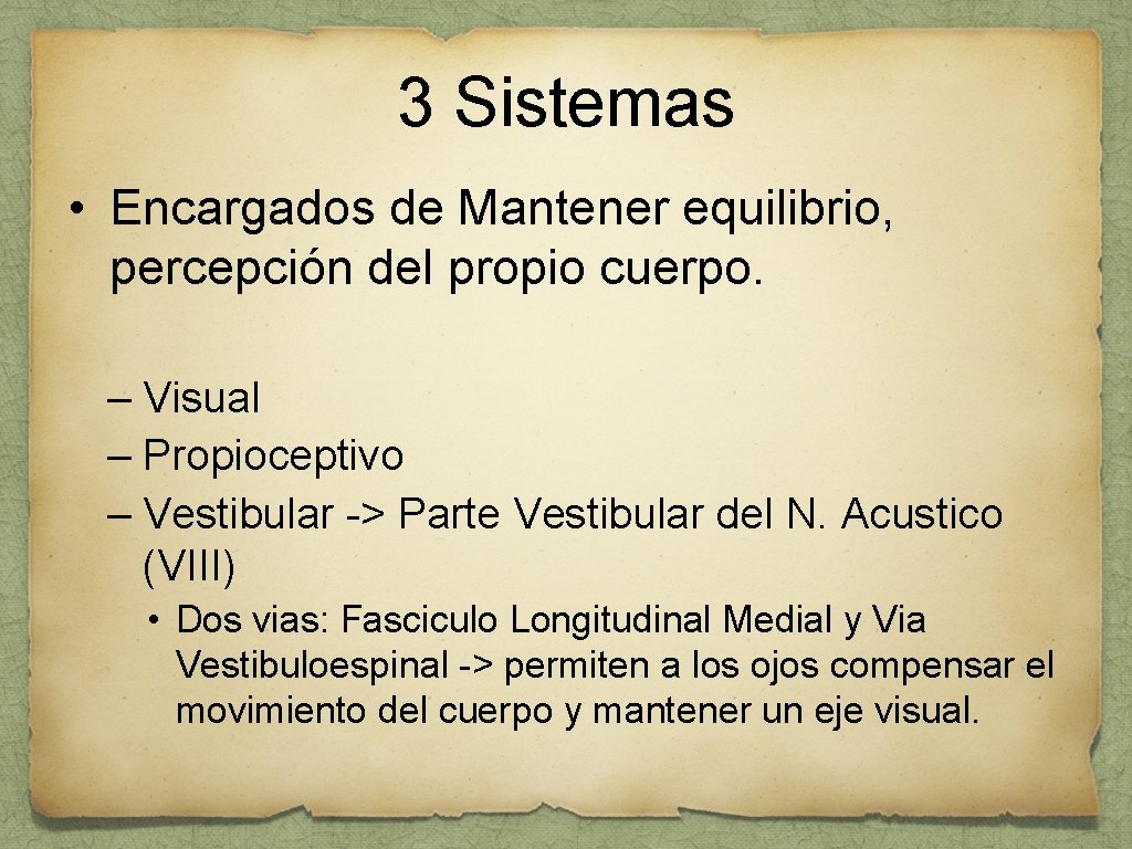 3 Sistemas • Encargados de Mantener equilibrio, percepción del propio cuerpo. – Visual –