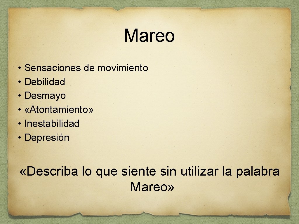 Mareo • Sensaciones de movimiento • Debilidad • Desmayo • «Atontamiento» • Inestabilidad •