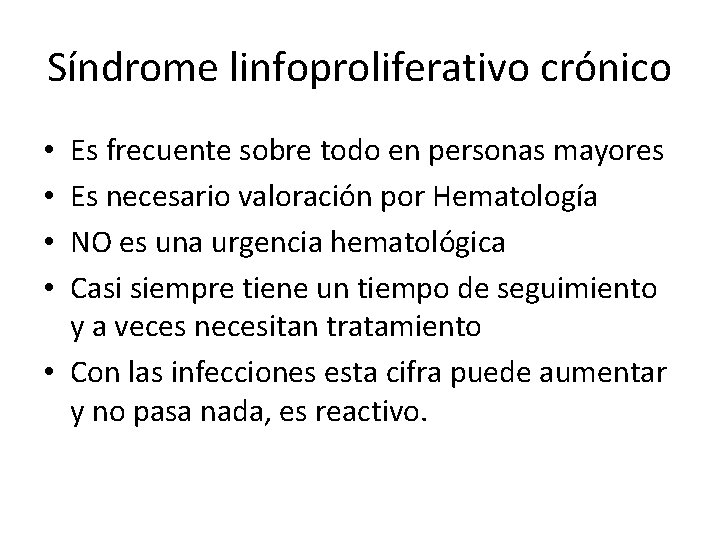 Síndrome linfoproliferativo crónico Es frecuente sobre todo en personas mayores Es necesario valoración por