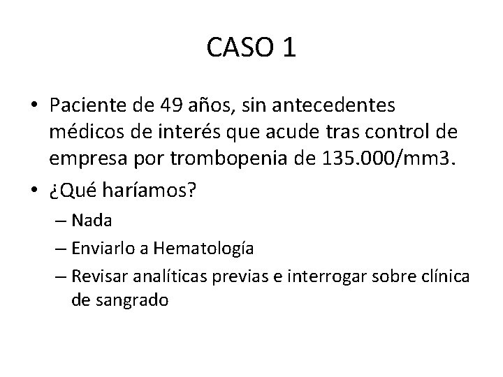 CASO 1 • Paciente de 49 años, sin antecedentes médicos de interés que acude