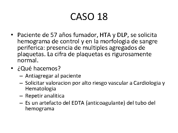 CASO 18 • Paciente de 57 años fumador, HTA y DLP, se solicita hemograma