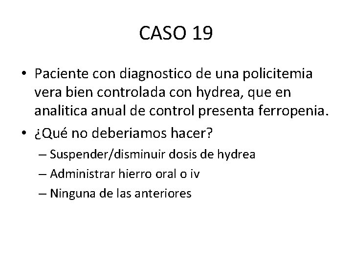 CASO 19 • Paciente con diagnostico de una policitemia vera bien controlada con hydrea,