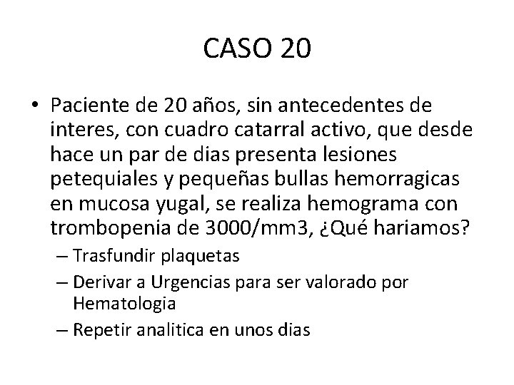 CASO 20 • Paciente de 20 años, sin antecedentes de interes, con cuadro catarral