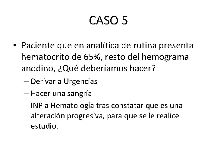 CASO 5 • Paciente que en analítica de rutina presenta hematocrito de 65%, resto