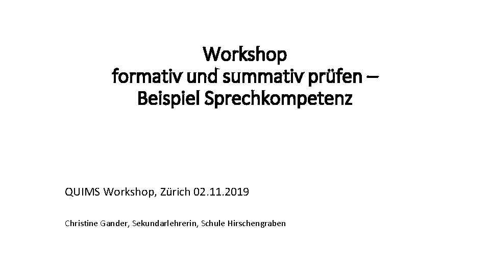 Workshop formativ und summativ prüfen – Beispiel Sprechkompetenz QUIMS Workshop, Zürich 02. 11. 2019