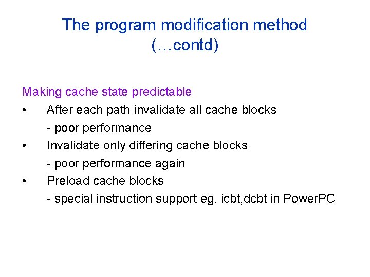 The program modification method (…contd) Making cache state predictable • After each path invalidate