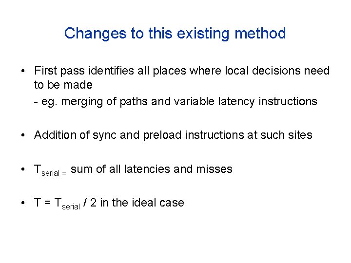 Changes to this existing method • First pass identifies all places where local decisions