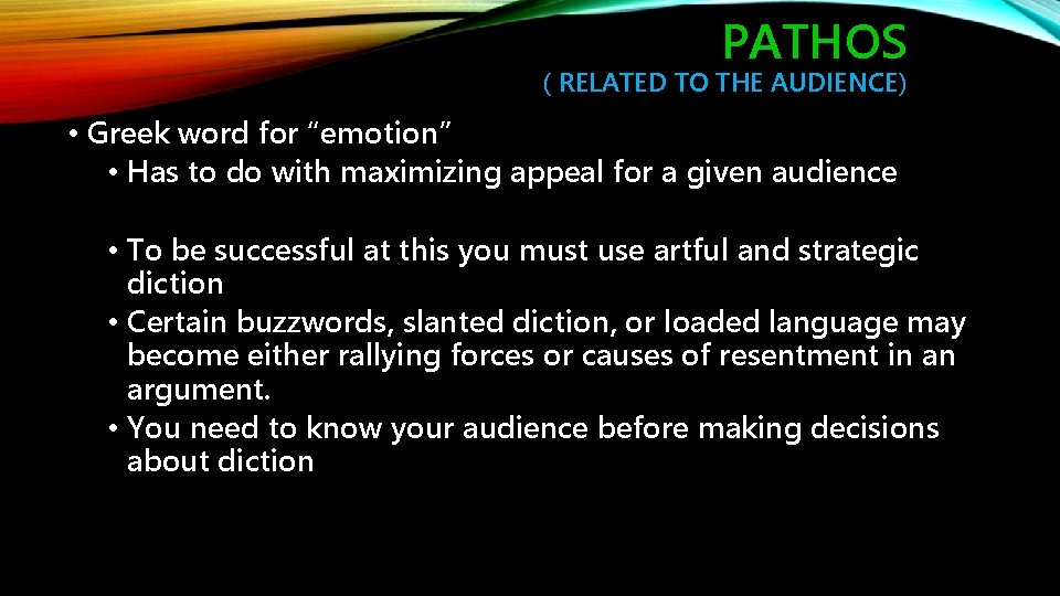 PATHOS ( RELATED TO THE AUDIENCE) • Greek word for “emotion” • Has to