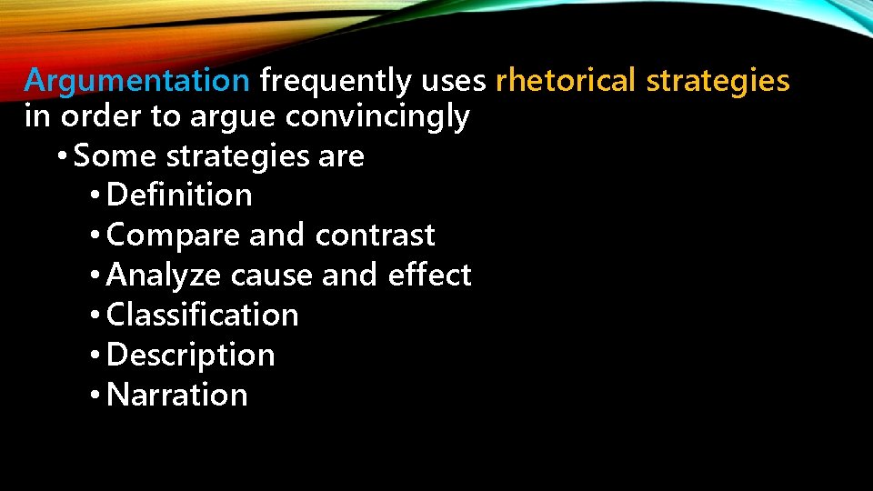 Argumentation frequently uses rhetorical strategies in order to argue convincingly • Some strategies are