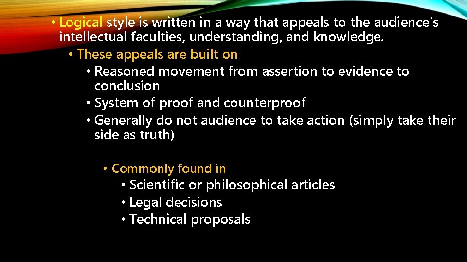  • Logical style is written in a way that appeals to the audience’s