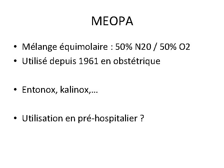 MEOPA • Mélange équimolaire : 50% N 20 / 50% O 2 • Utilisé
