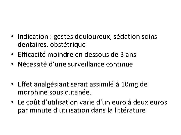  • Indication : gestes douloureux, sédation soins dentaires, obstétrique • Efficacité moindre en