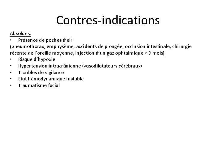 Contres-indications Absolues: • Présence de poches d’air (pneumothorax, emphysème, accidents de plongée, occlusion intestinale,