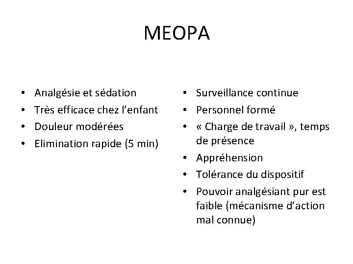 MEOPA • • Analgésie et sédation Très efficace chez l’enfant Douleur modérées Elimination rapide