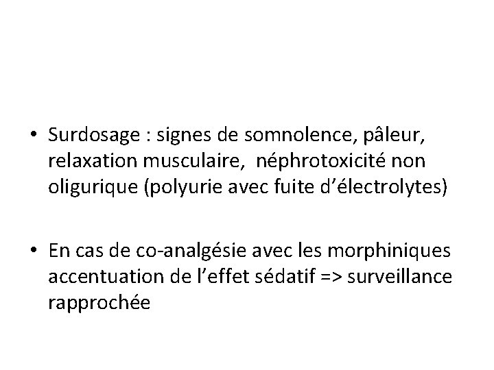  • Surdosage : signes de somnolence, pâleur, relaxation musculaire, néphrotoxicité non oligurique (polyurie