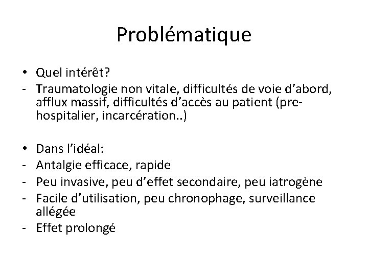 Problématique • Quel intérêt? - Traumatologie non vitale, difficultés de voie d’abord, afflux massif,