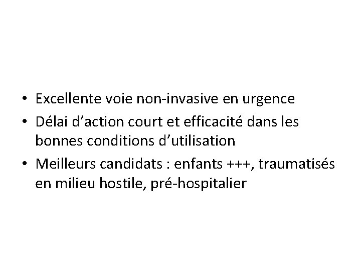  • Excellente voie non-invasive en urgence • Délai d’action court et efficacité dans
