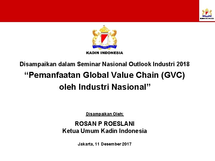 Disampaikan dalam Seminar Nasional Outlook Industri 2018 “Pemanfaatan Global Value Chain (GVC) oleh Industri