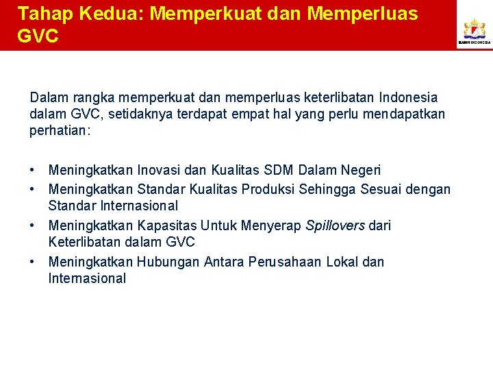 Tahap Kedua: Memperkuat dan Memperluas GVC Dalam rangka memperkuat dan memperluas keterlibatan Indonesia dalam
