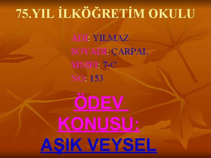 75. YIL İLKÖĞRETİM OKULU ADI: YILMAZ SOYADI: ÇARPAL SINIFI: 7 -C NO: 153 ÖDEV