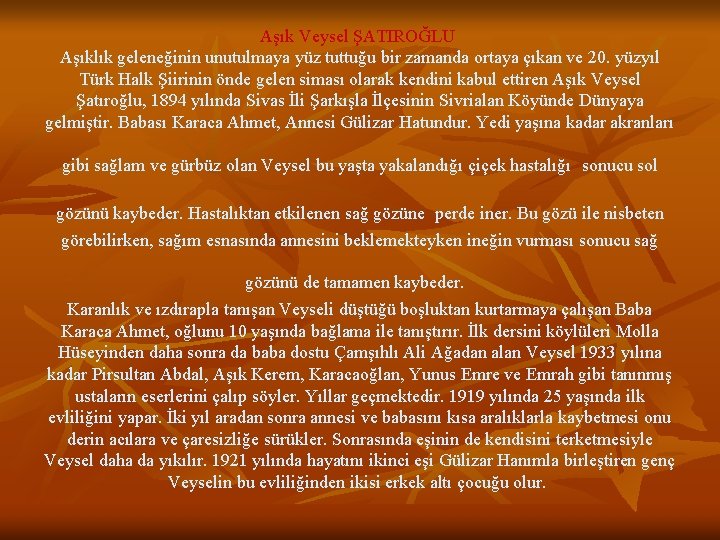 Aşık Veysel ŞATIROĞLU Aşıklık geleneğinin unutulmaya yüz tuttuğu bir zamanda ortaya çıkan ve 20.