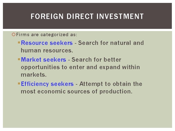 FOREIGN DIRECT INVESTMENT Firms are categorized as: § Resource seekers - Search for natural FOREIGN DIRECT INVESTMENT Firms are categorized as: § Resource seekers - Search for natural