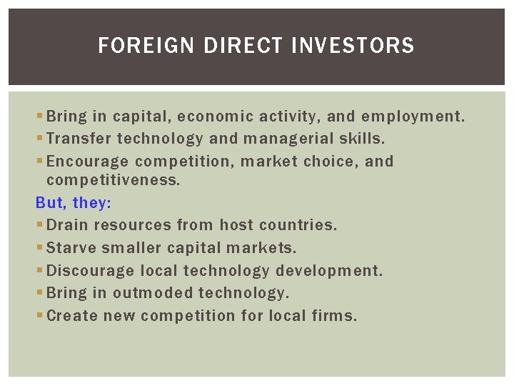 FOREIGN DIRECT INVESTORS § Bring in capital, economic activity, and employment. § Transfer technology FOREIGN DIRECT INVESTORS § Bring in capital, economic activity, and employment. § Transfer technology
