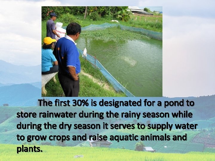 The first 30% is designated for a pond to store rainwater during the rainy