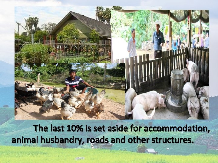  The last 10% is set aside for accommodation, animal husbandry, roads and other