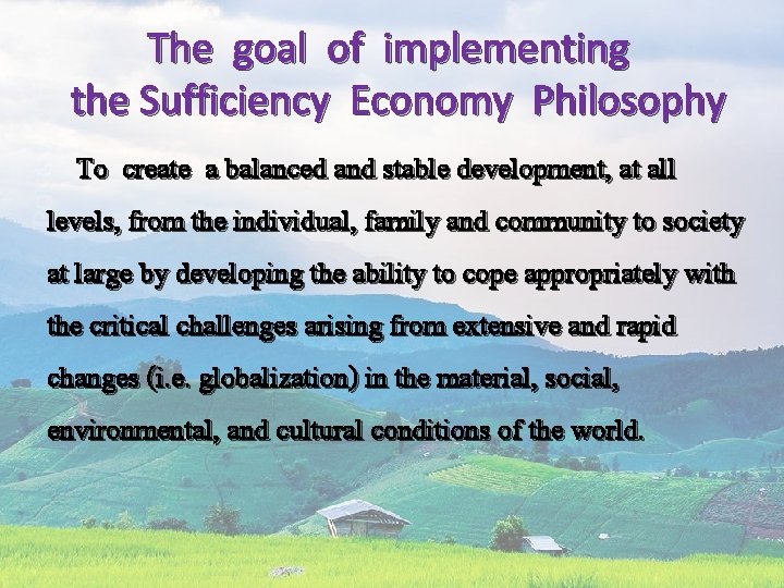 The goal of implementing the Sufficiency Economy Philosophy To create a balanced and stable